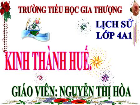 Bài giảng Lịch sử Lớp 4 - Tuần 32, Bài: Kinh thành Huế - Nguyễn Thị Hòa