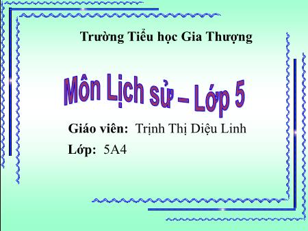Bài giảng Lịch sử Lớp 5 - Bài 26: Tiến vào Dinh Độc Lập - Trịnh Thị Diệu Linh