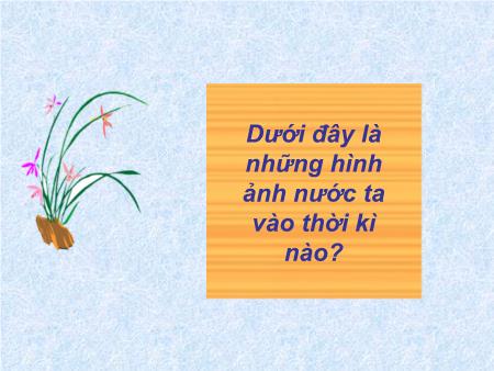 Bài giảng Lịch sử Lớp 5 - Bài 4: Xã hội Việt Nam cuối thế kỉ XIX đầu thế kỉ XX