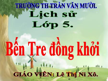 Bài giảng Lịch sử Lớp 5 - Bài: Bến Tre đồng khởi - Lê Thị Ni Xô