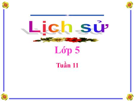 Bài giảng Lịch sử Lớp 5  - Tuần 11, Bài: Ôn tập Hơn tám mươi năm chống thực dân Pháp xâm lược và đô hộ