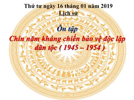 Bài giảng Lịch sử Lớp 5 - Tuần 20, Bài 18: Ôn tập Chín năm kháng chiến bảo vệ độc lập dân tộc (1945-1954) - Năm học 2018-2019
