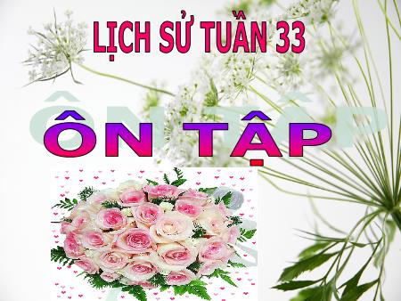Bài giảng Lịch sử Lớp 5 - Tuần 33, Bài: Ôn tập