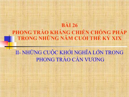 Bài giảng Lịch sử Lớp 8 - Bài 26: Phong trào kháng chiến chống Pháp trong những năm cuối thế kỷ XIX