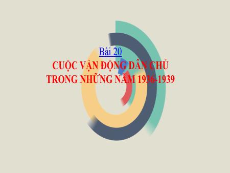 Bài giảng Lịch sử Lớp 9 - Bài 20: Cuộc vận động dân chủ trong những năm 1936-1939
