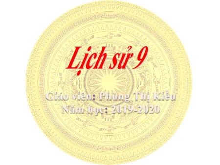 Bài giảng Lịch sử Lớp 9 - Tiết 23, Bài 19: Phong trào cách mạng Việt Nam trong những năm 1930-1935 - Năm học 2019-2020 - Phùng Thị Kiều