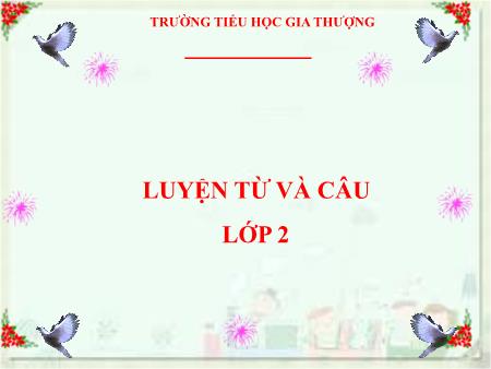 Bài giảng Luyện từ và câu Lớp 2 - Tuần 2, Bài: Mở rộng vốn từ Từ ngữ về học tập. Dấu chấm hỏi - Trường Tiểu học Gia Thượng