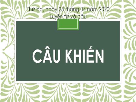 Bài giảng Luyện từ và câu Lớp 4 - Bài: Câu khiến - Năm học 2019-2020 - Trường Tiểu học Tân Xuân