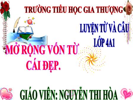 Bài giảng Luyện từ và câu Lớp 4 - Bài: Mở rộng vốn từ Cái đẹp - Năm học 2017-2018 - Nguyễn Thị Hòa Bài giảng Luyện từ và câu Lớp 4 - Bài: Mở rộng vốn từ Cái đẹp - Năm học 2017-2018 - Nguyễn Thị Hòa