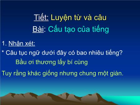 Bài giảng Luyện từ và câu Lớp 4 - Tiết 1, Bài: Cấu tạo của tiếng Bài giảng Luyện từ và câu Lớp 4 - Tiết 1, Bài: Cấu tạo của tiếng