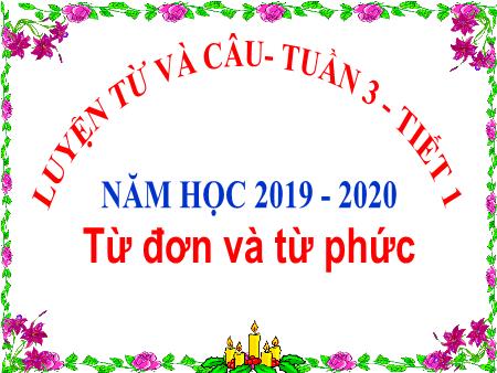 Bài giảng Luyện từ và câu Lớp 4 - Tiết 1, Bài: Từ đơn và từ phức - Năm học 2019-2020