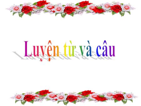Bài giảng Luyện từ và câu Lớp 4 - Tiết 2, Bài: Luyện tập về cấu tạo của tiếng Bài giảng Luyện từ và câu Lớp 4 - Tiết 2, Bài: Luyện tập về cấu tạo của tiếng
