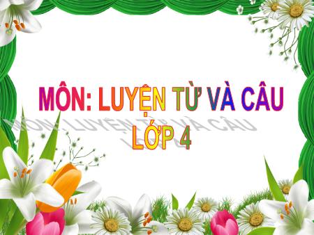 Bài giảng Luyện từ và câu Lớp 4 - Tuần 23, Bài: Dấu gạch ngang