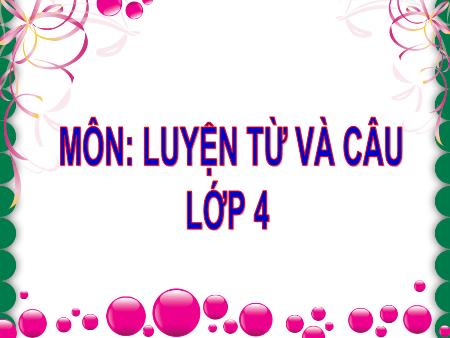 Bài giảng Luyện từ và câu Lớp 4 - Tuần 30, Bài: Câu cảm thán Bài giảng Luyện từ và câu Lớp 4 - Tuần 30, Bài: Câu cảm thán