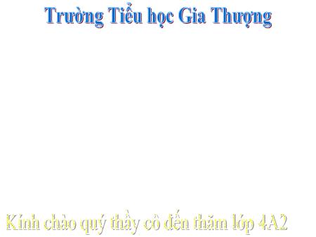 Bài giảng Luyện từ và câu Lớp 4 - Tuần 4, Bài: Từ ghép và từ láy - Trường Tiểu học Gia Thượng
