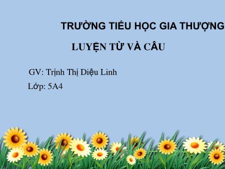 Bài giảng Luyện từ và câu Lớp 5 - Bài: Từ nhiều nghĩa - Trịnh Thị Diệu Linh Bài giảng Luyện từ và câu Lớp 5 - Bài: Từ nhiều nghĩa - Trịnh Thị Diệu Linh