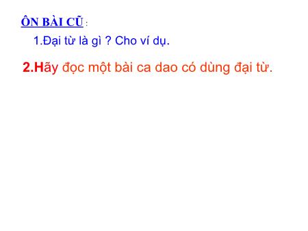 Bài giảng Luyện từ và câu Lớp 5 - Tuần 11, Bài: Đại từ xưng hô Bài giảng Luyện từ và câu Lớp 5 - Tuần 11, Bài: Đại từ xưng hô