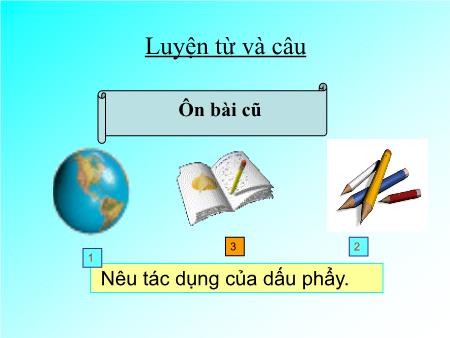 Bài giảng Luyện từ và câu Lớp 5 - Tuần 34, Bài: Ôn tập về dấu câu (Dấu hai chấm) Bài giảng Luyện từ và câu Lớp 5 - Tuần 34, Bài: Ôn tập về dấu câu (Dấu hai chấm)
