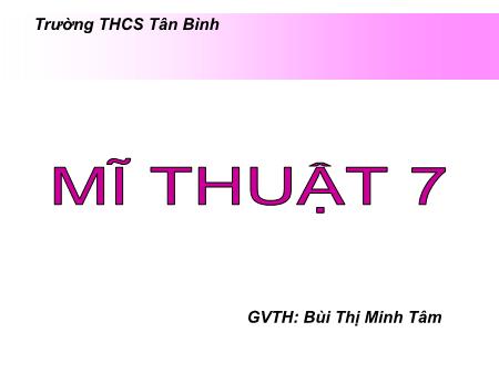 Bài giảng Mĩ thuật 7 - Bài 26: Thường thức mĩ thuật Vài nét về mĩ thuật Y (I-ta-li-a) thời kì Phục Hưng - Bùi Thị Minh Tâm