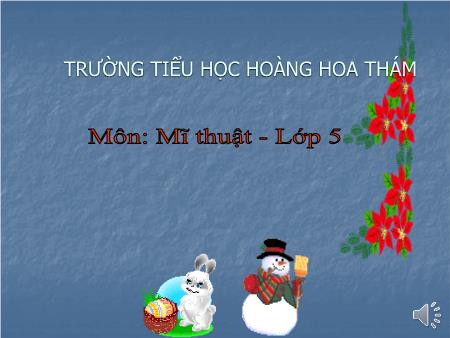 Bài giảng Mĩ thuật Lớp 5 - Bài 28: Vẽ theo mẫu Mẫu có hai hoặc ba vật mẫu (vẽ màu) - Trường Tiểu học Hoàng Hoa Thám