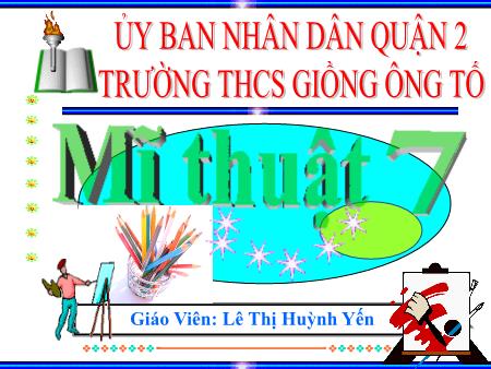 Bài giảng Mĩ thuật Lớp 7 - Bài 22+23: Vẽ trang trí Trang trí đầu báo tường - Lê Thị Huỳnh Yến