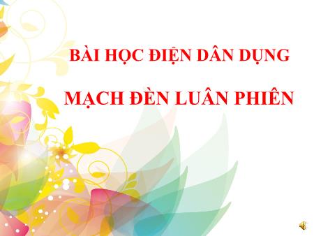Bài giảng môn Điện dân dụng - Mạch đèn luân phiên