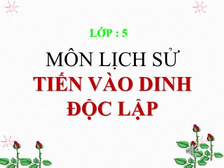 Bài giảng môn Lịch sử Lớp 5 - Bài 26: Tiến vào Dinh Độc Lập