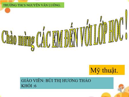 Bài giảng Mỹ thuật Khối 6 - Tiết 3+4, Chủ đề: Vẽ các vật mẫu có dạng hình hộp, hình trụ, hình cầu - Bùi Thị Hương Thảo