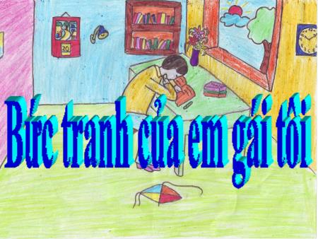 Bài giảng Ngữ văn Lớp 6 - Bài: Văn bản Bức tranh của em gái tôi