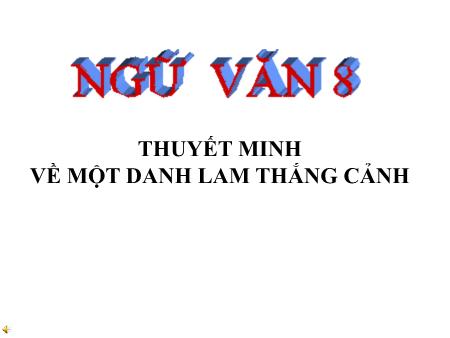 Bài giảng Ngữ văn Lớp 8 - Bài 20: Thuyết minh về một danh lam thắng cảnh