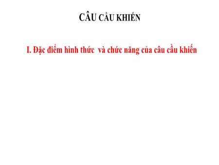 Bài giảng Ngữ văn Lớp 8 - Bài: Câu cầu khiến. Câu cảm thán