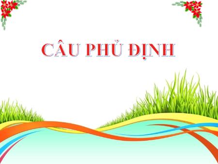 Bài giảng Ngữ văn Lớp 8 - Tiết 85, Bài: Câu phủ định