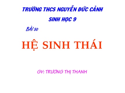 Bài giảng Sinh học Lớp 9 - Bài 50: Hệ sinh thái - Trương Thị Thanh