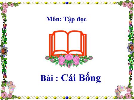 Bài giảng Tập đọc Lớp 1 - Tuần 26, Bài: Cái Bống