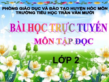 Bài giảng Tập đọc Lớp 2 - Bài: Sông Hương - Trường Tiểu học Trần Văn Mười Bài giảng Tập đọc Lớp 2 - Bài: Sông Hương - Trường Tiểu học Trần Văn Mười