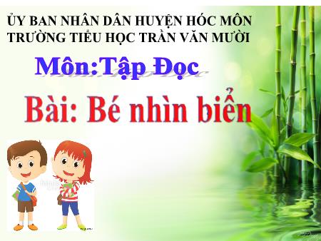 Bài giảng Tập đọc Lớp 2 - Tiết 75, Bài: Bé nhìn biển - Trường Tiểu học Trần Văn Mười