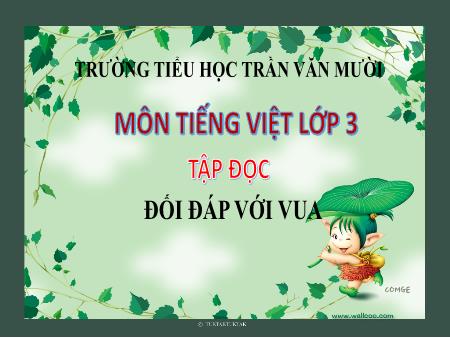 Bài giảng Tập đọc Lớp 3 - Bài: Đối đáp với vua - Trường Tiểu học Trần Văn Mười