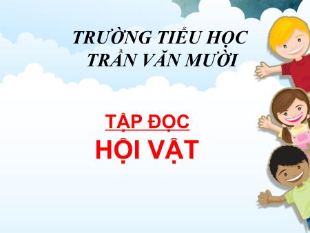 Bài giảng Tập đọc Lớp 3 - Bài: Hội vật - Trường Tiểu học Trần Văn Mười