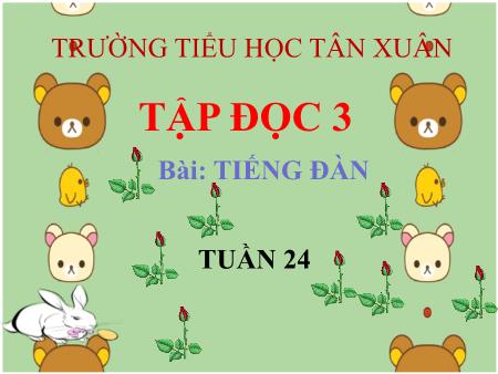 Bài giảng Tập đọc Lớp 3 - Tuần 24, Bài: Tiếng đàn - Trường Tiểu học Tân Xuân