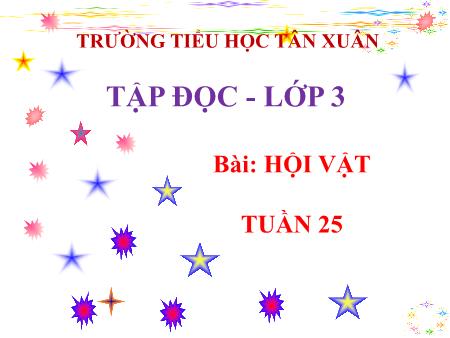 Bài giảng Tập đọc Lớp 3 - Tuần 25, Bài: Hội vật - Trường Tiểu học Tân Xuân