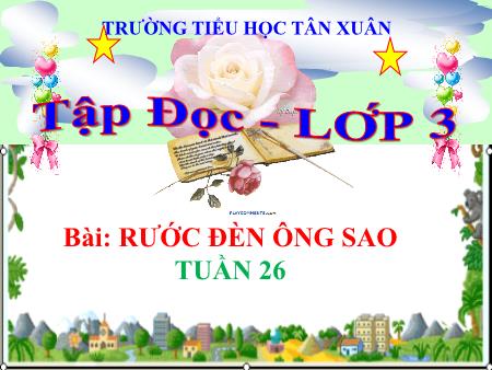 Bài giảng Tập đọc Lớp 3 - Tuần 26, Bài: Rước đèn ông sao - Trường Tiểu học Tân Xuân