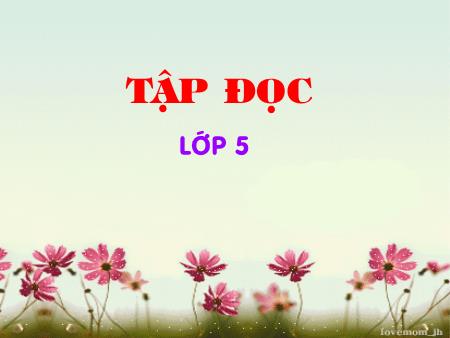 Bài giảng Tập đọc Lớp 5 - Bài: Những con sếu bằng giấy Bài giảng Tập đọc Lớp 5 - Bài: Những con sếu bằng giấy