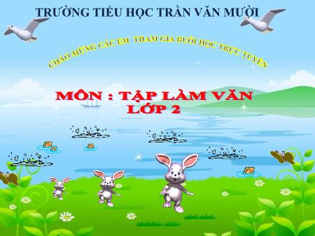 Bài giảng Tập làm văn Lớp 2 - Bài: Đáp lời cảm ơn. Tả ngắn về loài chim - Trường Tiểu học Trần Văn Mười
