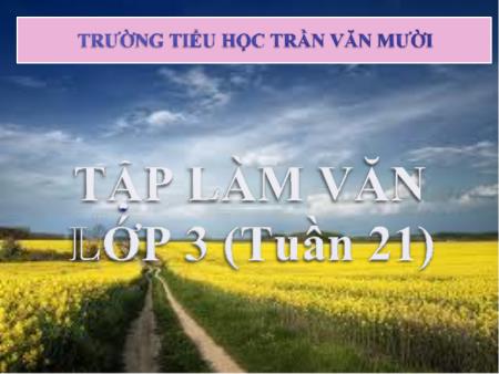 Bài giảng Tập làm văn Lớp 3 - Tuần 21, Bài: Nói về trí thức. Nghe-kể Nâng niu từng hạt giống - Trường Tiểu học Trần Văn Mườ