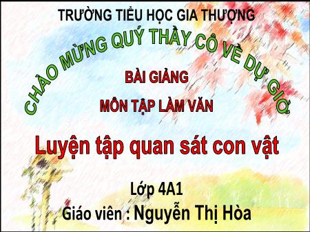 Bài giảng Tập làm văn Lớp 4 - Bài: Luyện tập quan sát con vật - Nguyễn Thị Hòa