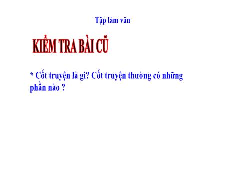 Bài giảng Tập làm văn Lớp 4 - Bài: Luyện tập xây dựng cốt truyện Bài giảng Tập làm văn Lớp 4 - Bài: Luyện tập xây dựng cốt truyện