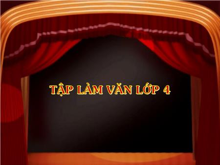 Bài giảng Tập làm văn Lớp 4 - Tuần 14, Bài: Thế nào là miêu tả Bài giảng Tập làm văn Lớp 4 - Tuần 14, Bài: Thế nào là miêu tả
