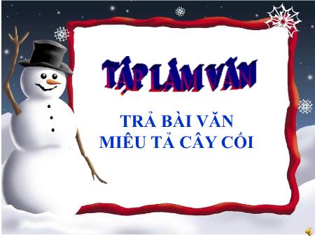 Bài giảng Tập làm văn Lớp 4 - Tuần 27, Bài: Trả bài văn miêu tả cây cối Bài giảng Tập làm văn Lớp 4 - Tuần 27, Bài: Trả bài văn miêu tả cây cối