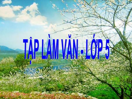 Bài giảng Tập làm văn Lớp 5 - Bài: Ôn tập về tả con vật Bài giảng Tập làm văn Lớp 5 - Bài: Ôn tập về tả con vật