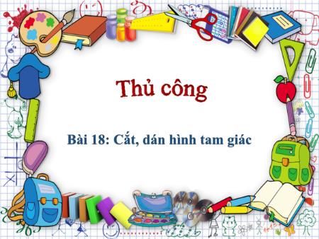 Bài giảng Thủ công Lớp 1 - Tuần 28, Bài 18: Cắt, dán hình tam giác